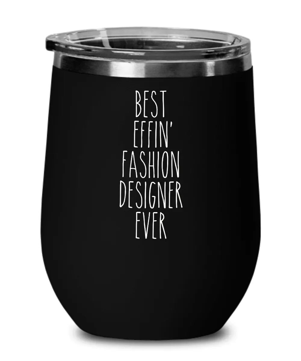 Gift For Fashion Designer Best Effin' Fashion Designer Ever Insulated Wine Tumbler 12oz Travel Cup Funny Coworker Gifts