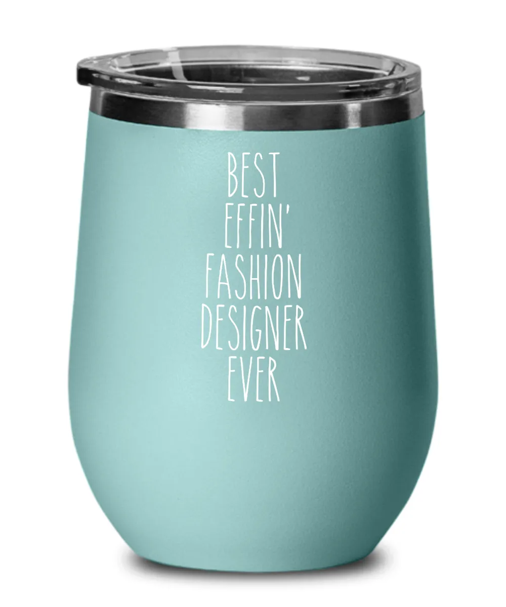 Gift For Fashion Designer Best Effin' Fashion Designer Ever Insulated Wine Tumbler 12oz Travel Cup Funny Coworker Gifts