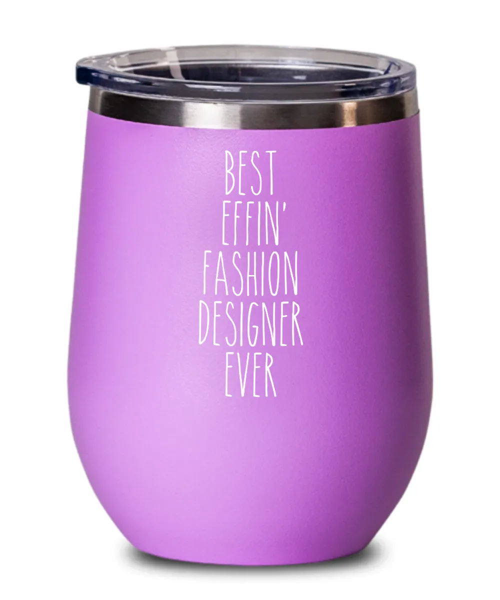 Gift For Fashion Designer Best Effin' Fashion Designer Ever Insulated Wine Tumbler 12oz Travel Cup Funny Coworker Gifts