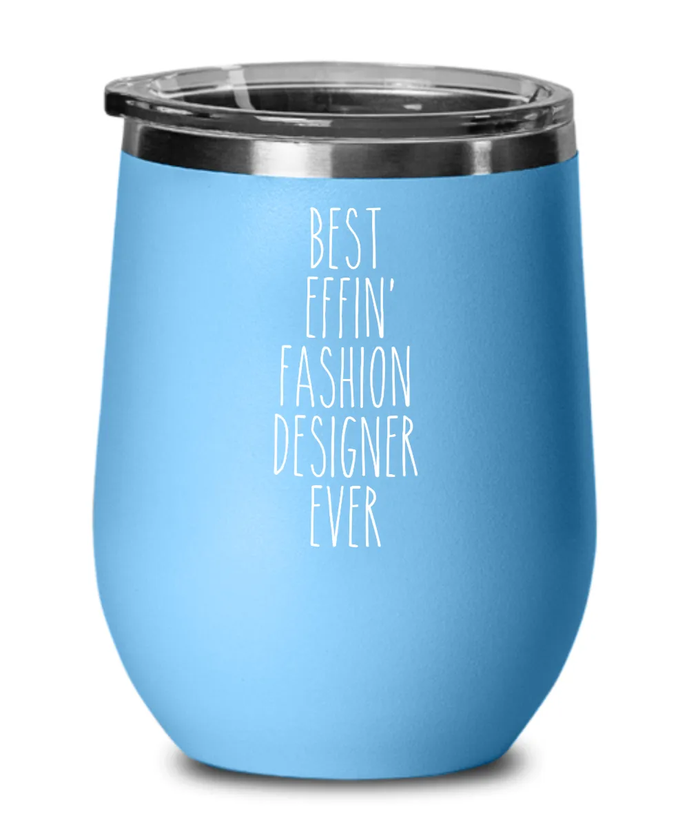 Gift For Fashion Designer Best Effin' Fashion Designer Ever Insulated Wine Tumbler 12oz Travel Cup Funny Coworker Gifts