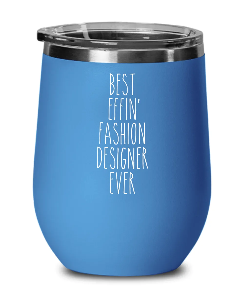 Gift For Fashion Designer Best Effin' Fashion Designer Ever Insulated Wine Tumbler 12oz Travel Cup Funny Coworker Gifts