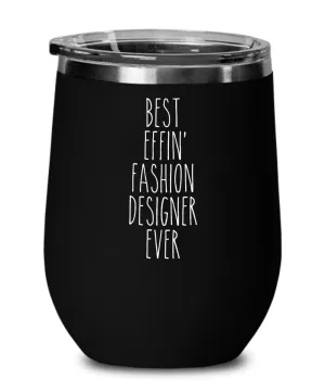 Gift For Fashion Designer Best Effin' Fashion Designer Ever Insulated Wine Tumbler 12oz Travel Cup Funny Coworker Gifts