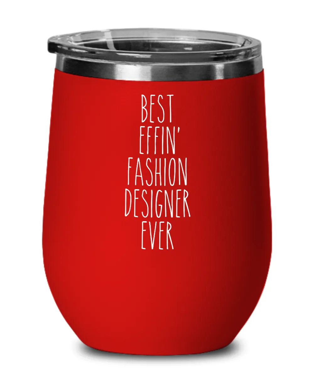 Gift For Fashion Designer Best Effin' Fashion Designer Ever Insulated Wine Tumbler 12oz Travel Cup Funny Coworker Gifts