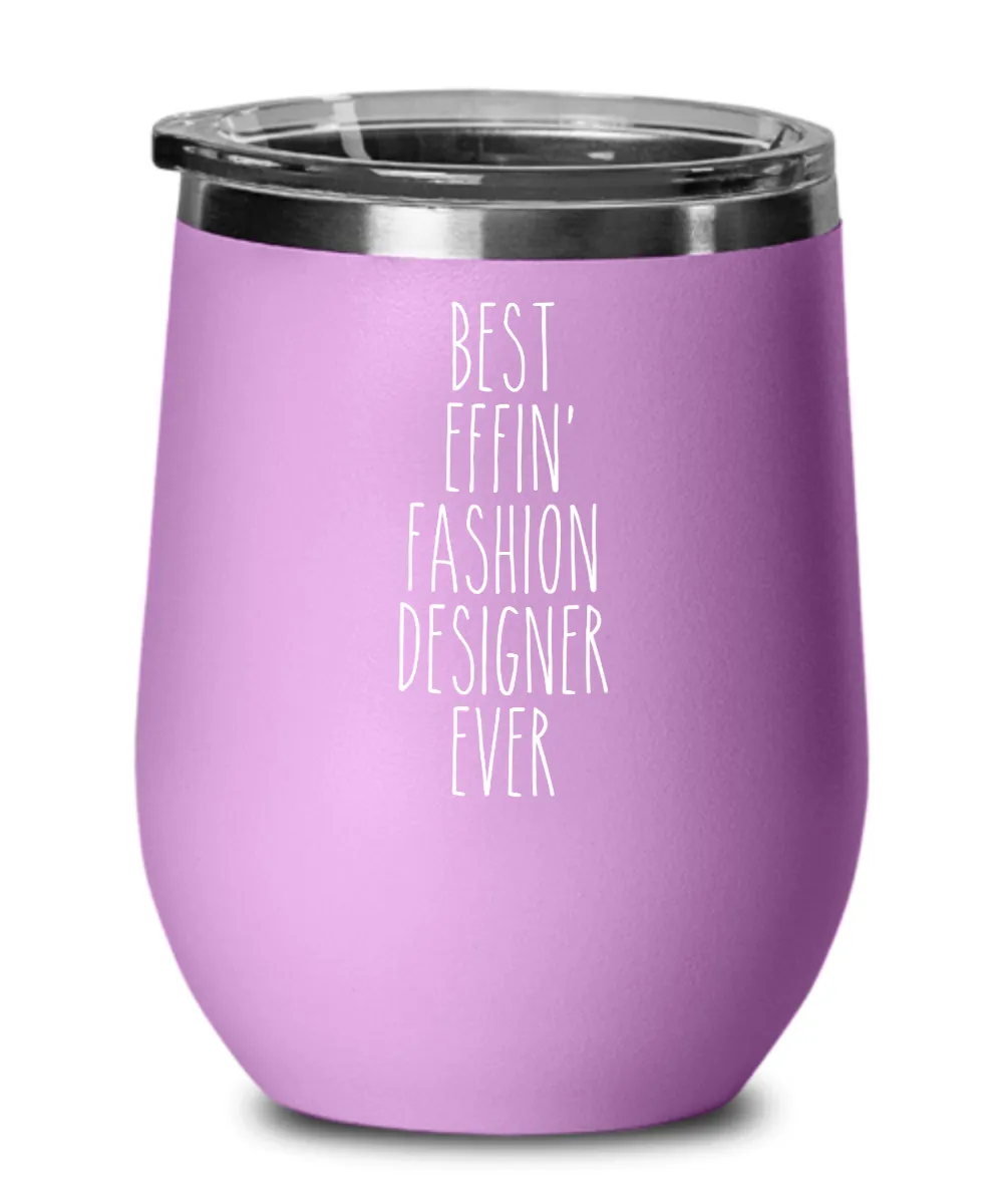 Gift For Fashion Designer Best Effin' Fashion Designer Ever Insulated Wine Tumbler 12oz Travel Cup Funny Coworker Gifts